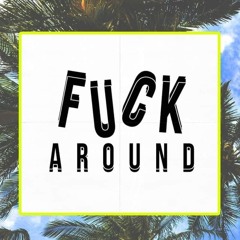 Fuck Around (Ft. YAWZIE, BeenJammin)