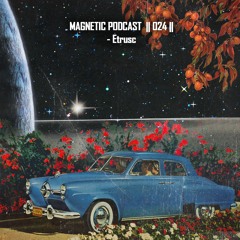 Magnetic Podcast || 024 || Etrusc at Giboniada | 16.05.2023