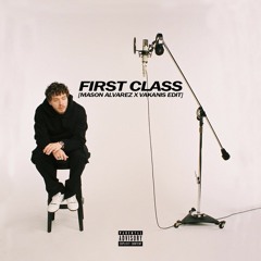 First Class (Mason Alvarez X VAKANIS Edit)