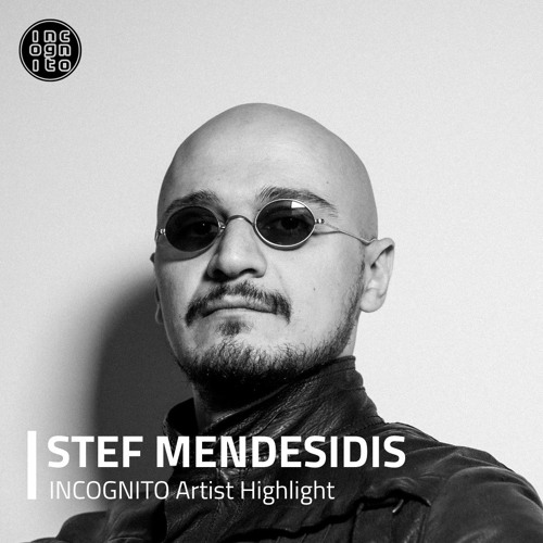 INCOGNITO Artist Highlight: STEF MENDESIDIS