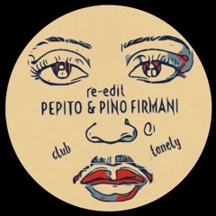 Pepito & Pino Firmani Club Lonely Re - Edit Mix