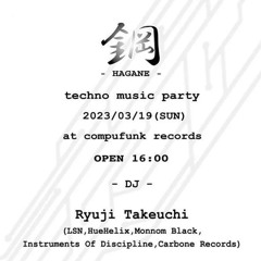 Ryuji Takeuchi Live Recorded DJ Mix @ 鋼 - HAGANE - @ Compufunk Records, Osaka, JAPAN, on 03/19/2023