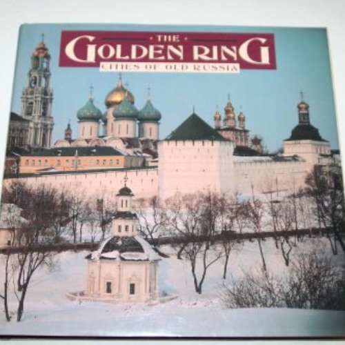View PDF 🖋️ The Golden Ring: Cities of Old Russia by  Alexei Komech &  Vadim Gippenr