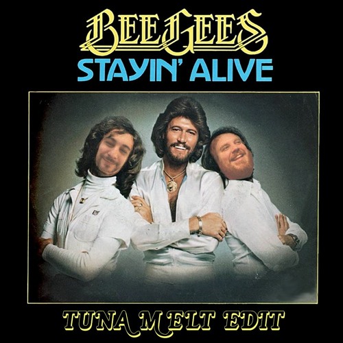 Stream Bee Gees - Stayin' Alive (Tuna Melt Edit)[FULL VERSION WITH.