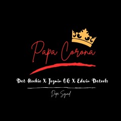 Papa Corona - Dat Rookie x Jozmin Og x Edwin Datools