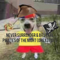 Never Surrender & Brutaal- Pirates Of The Night (OHGXD Edit) *FREE DOWNLOAD*