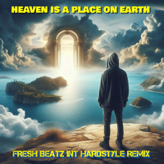 HEAVEN IS A PLACE ON EARTH - FRESH BEATZ INT HARDSTYLE REMIX