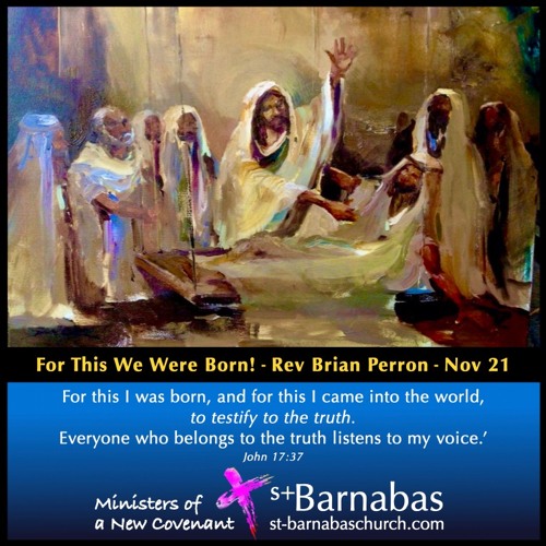 For This We Were Born! - Rev Brian Perron - Sunday Nov 21 Service