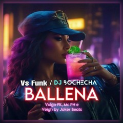 130.00 - Vulgo Fk, MC Ph, Veigh - Ballena (Vs Funk) Dj Bochecha