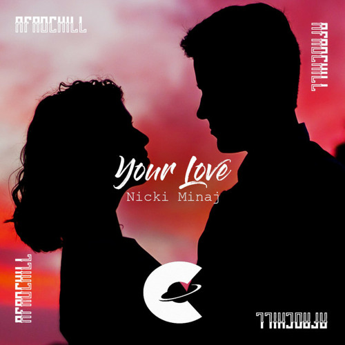 Nicki Minaj - Your Love (Afrochill Remix)