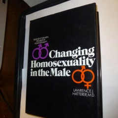 GET EPUB 📩 Changing homosexuality in the male;: Treatment for men troubled by homose