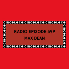 Circoloco Radio 399 - Max Dean