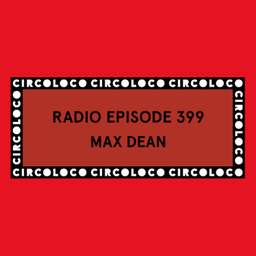 Circoloco Radio 399 - Max Dean