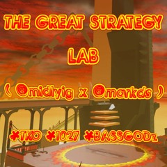 The Great Strategy Lab ( @midlyig x @markds | #TKO #1027 #BASSGODz )