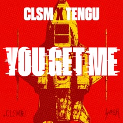 CLSM & Tengu - You Get Me