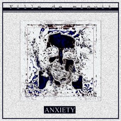 - Anxiety -