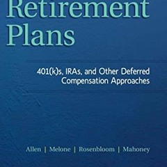 Get EBOOK 🗂️ Retirement Plans: 401(k)s, IRAs, and Other Deferred Compensation Approa