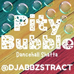 Pity Bubble (Abbzstract Dancehall Shatta Blend)-Tanya Stephens