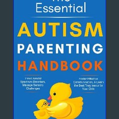PDF 📕 The Essential Autism Parenting Handbook: Thrive Amidst Spectrum Disorders, Manage Sensory Ch