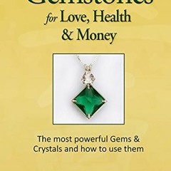 [VIEW] [EPUB KINDLE PDF EBOOK] Gemstones for Love, Health & Money: The most powerful Gems & Crystals