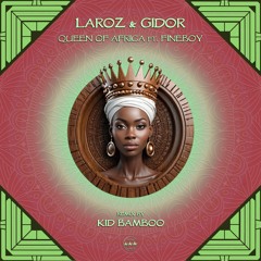Laroz & Gidor - Queen Of Africa Ft. FineBoy (Kid Bamboo Remix)