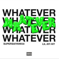 Whatever ft. Lil Ayi Hit