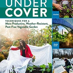 ( UjI ) Growing Under Cover: Techniques for a More Productive, Weather-Resistant, Pest-Free Vegetabl