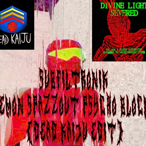 SUBFILTRONIK - DEMON SPAZZOUT PSYCHO BLOCKZ (DEAD KAIJU EDIT)