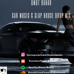Umut BAHAR / Car Music & Slap House Drop Mix