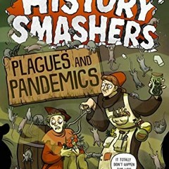 [View] PDF EBOOK EPUB KINDLE History Smashers: Plagues and Pandemics by  Kate Messner