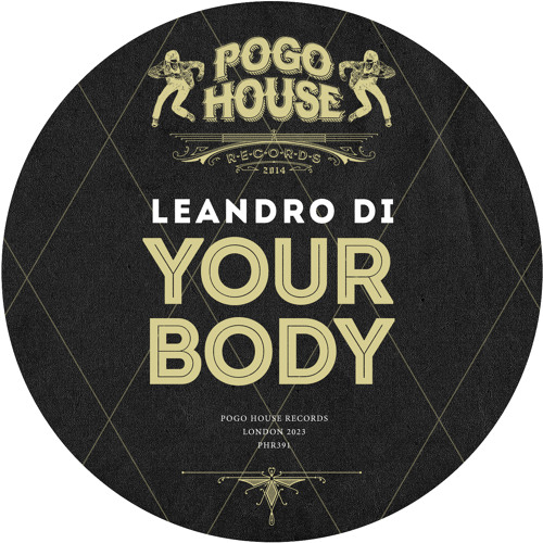 LEANDRO DI - Your Body [PHR391] Pogo House Rec / 24th March 2023
