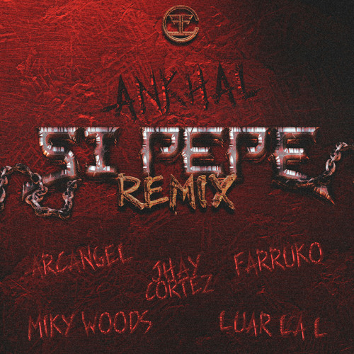SI PEPE (REMIX) [feat. Arcángel, Farruko, Jhay Cortez, Luar La L & Miky Woodz]