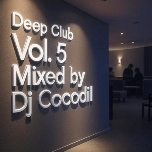 Deep Club Vol.5 Mixed by Dj Cocodil