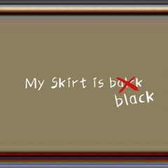 My Skirt is Black
