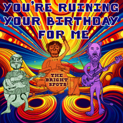 The Bright Spots - You're Ruining Your Birthday For Me - Out May 9th