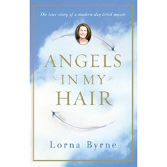 Access KINDLE 📍 Angels in My Hair: The True Story of a Modern-Day Irish Mystic by  L