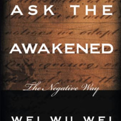 [Download] EBOOK 📨 Ask the Awakened: The Negative Way by  Wei Wu Wei KINDLE PDF EBOO