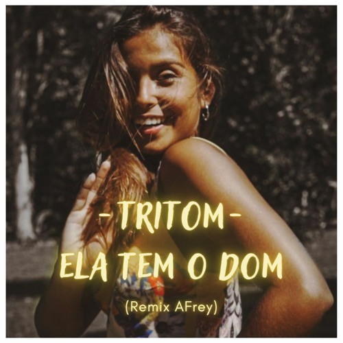 Tritom - Ela Tem o Dom (Remix AFrey)