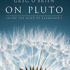 [READ] EPUB 💕 On Pluto: Inside the Mind of Alzheimer's: 2nd Edition by  Greg O'Brien