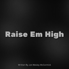 Raise Em High