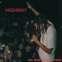 HIGHWAY ( by, IEATASSWHATSUP) ( M&M by PRODTIMB)