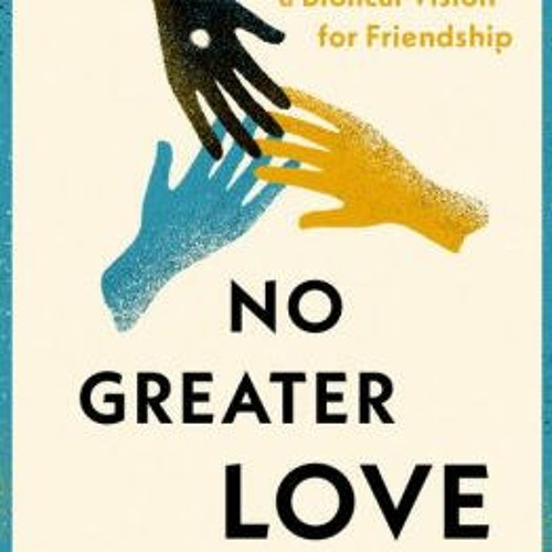 Stream Download PDF No Greater Love: A Biblical Vision For Friendship ...