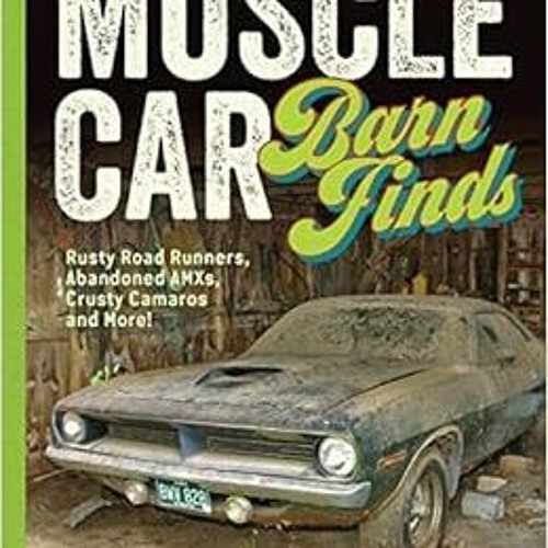 download PDF 📪 Muscle Car Barn Finds: Rusty Road Runners, Abandoned AMXs, Crusty Cam