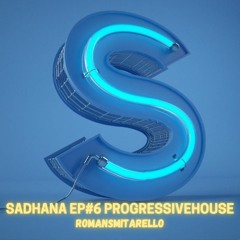 SADHANA EP#6 ProgressiveHouse