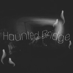 Haunted Bridge