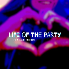Life Of The Party (Ft. Tweaknh)