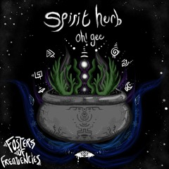 oh! gee - Spirit Herb (Foster Friday Exclusive)