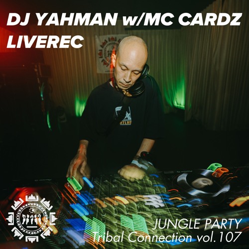 DJ YAHMAN with MC CARDZ at JUNGLE PARTY Tribal Connection vol.107