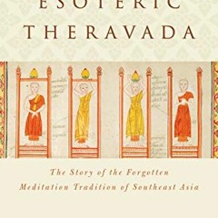 Open PDF Esoteric Theravada: The Story of the Forgotten Meditation Tradition of Southeast Asia by  (