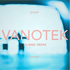 Vanotek - Prayer (DJ Andi Remix)
